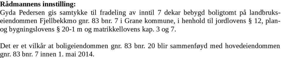 7 i Grane kommune, i henhold til jordlovens 12, planog bygningslovens 20-1 m og