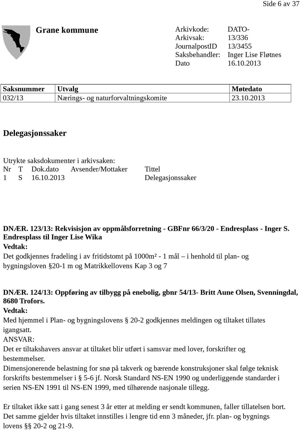 123/13: Rekvisisjon av oppmålsforretning - GBFnr 66/3/20 - Endresplass - Inger S.
