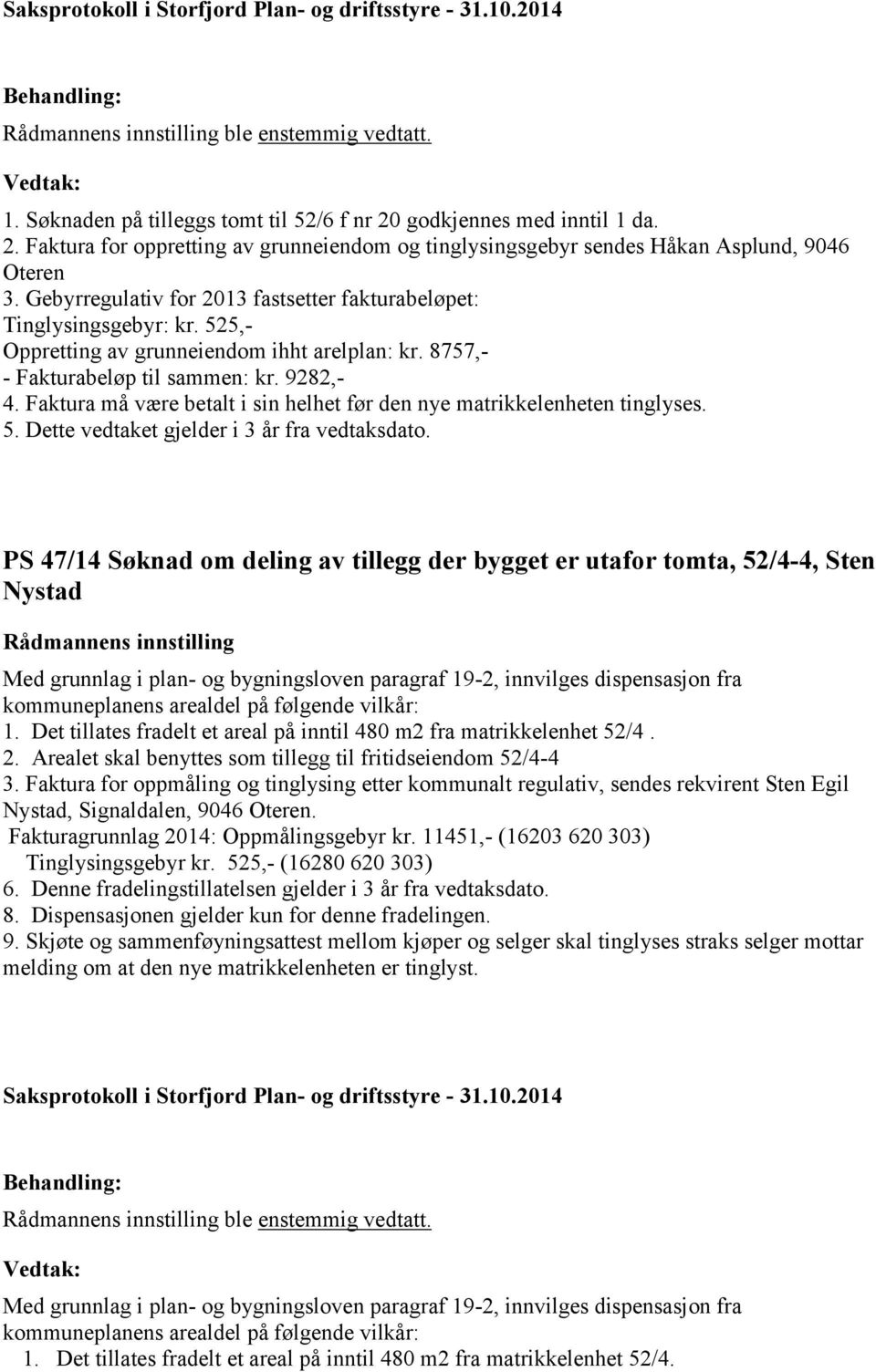 Faktura må være betalt i sin helhet før den nye matrikkelenheten tinglyses.