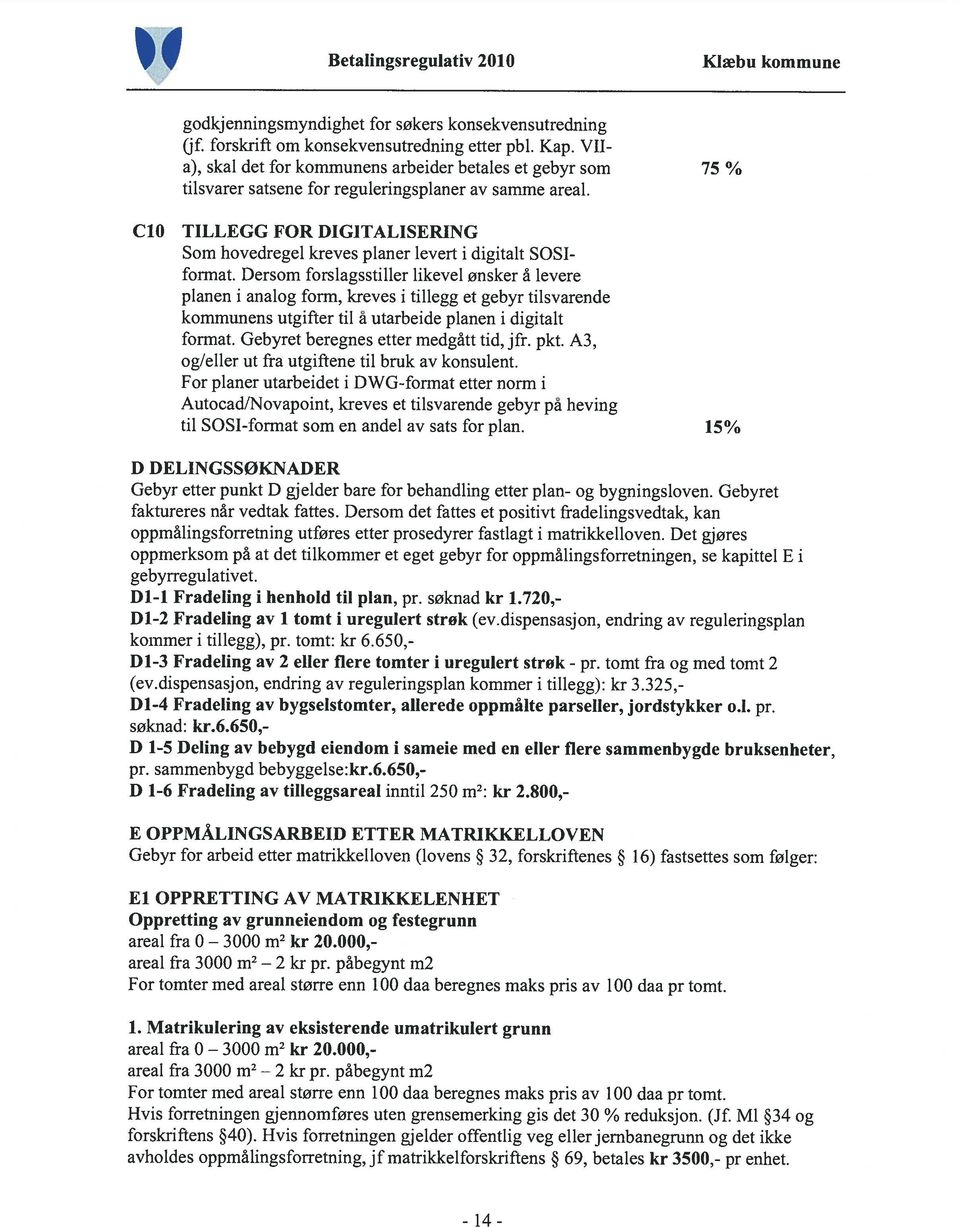 CiO TILLEGG FOR DIGITALISERING Som hovedregel kreves planer levert i digitalt SOSI format.