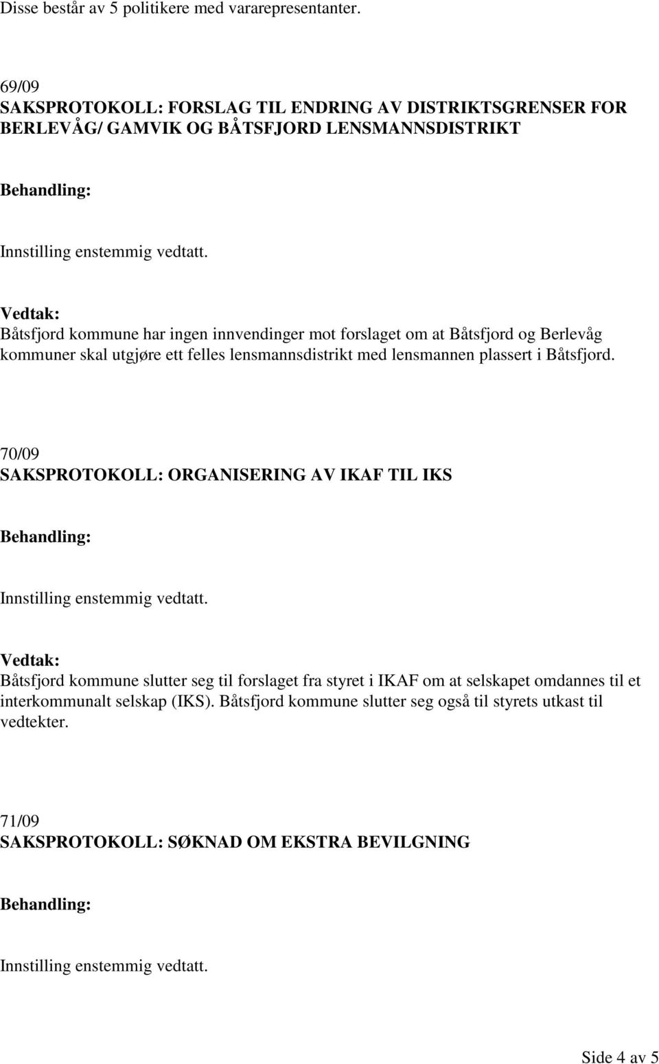 forslaget om at Båtsfjord og Berlevåg kommuner skal utgjøre ett felles lensmannsdistrikt med lensmannen plassert i Båtsfjord.