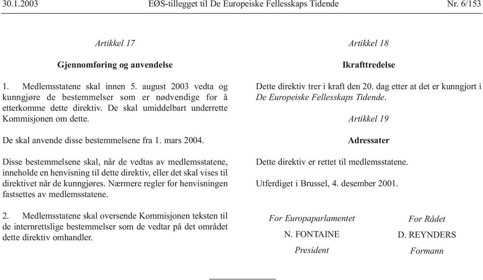 mars 2004. Disse bestemmelsene skal, når de vedtas av medlemsstatene, inneholde en henvisning til dette direktiv, eller det skal vises til direktivet når de kunngjøres.