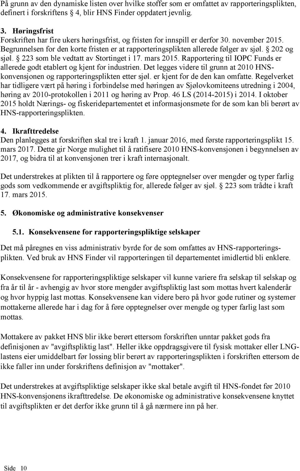 202 og sjøl. 223 som ble vedtatt av Stortinget i 17. mars 2015. Rapportering til IOPC Funds er allerede godt etablert og kjent for industrien.