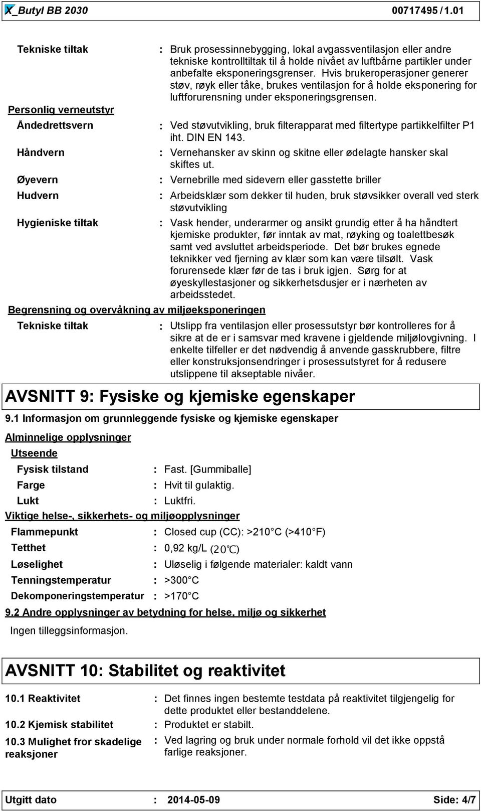 Hvis brukeroperasjoner generer støv, røyk eller tåke, brukes ventilasjon for å holde eksponering for luftforurensning under eksponeringsgrensen.