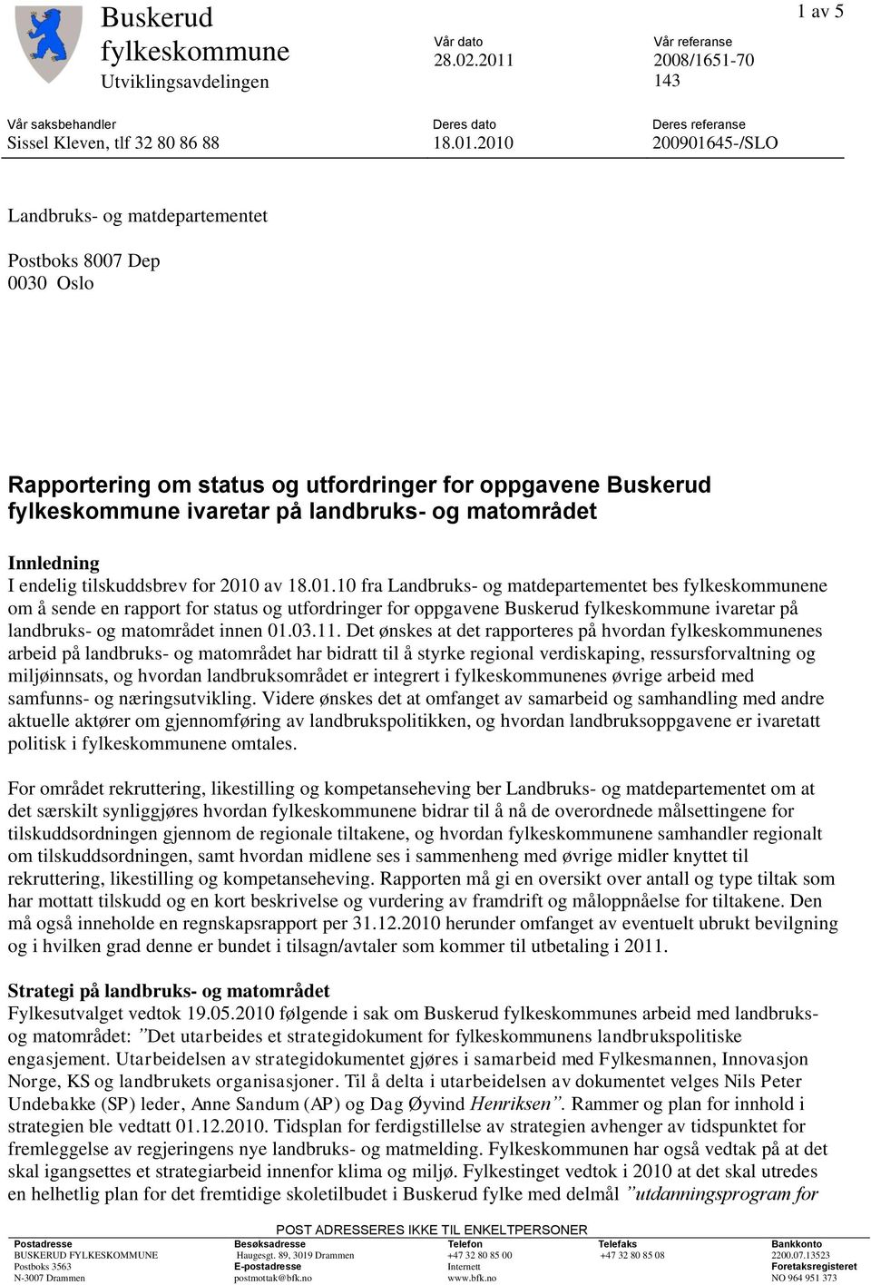 2010 200901645-/SLO Landbruks- og matdepartementet Postboks 8007 Dep 0030 Oslo Rapportering om status og utfordringer for oppgavene Buskerud fylkeskommune ivaretar på landbruks- og matområdet