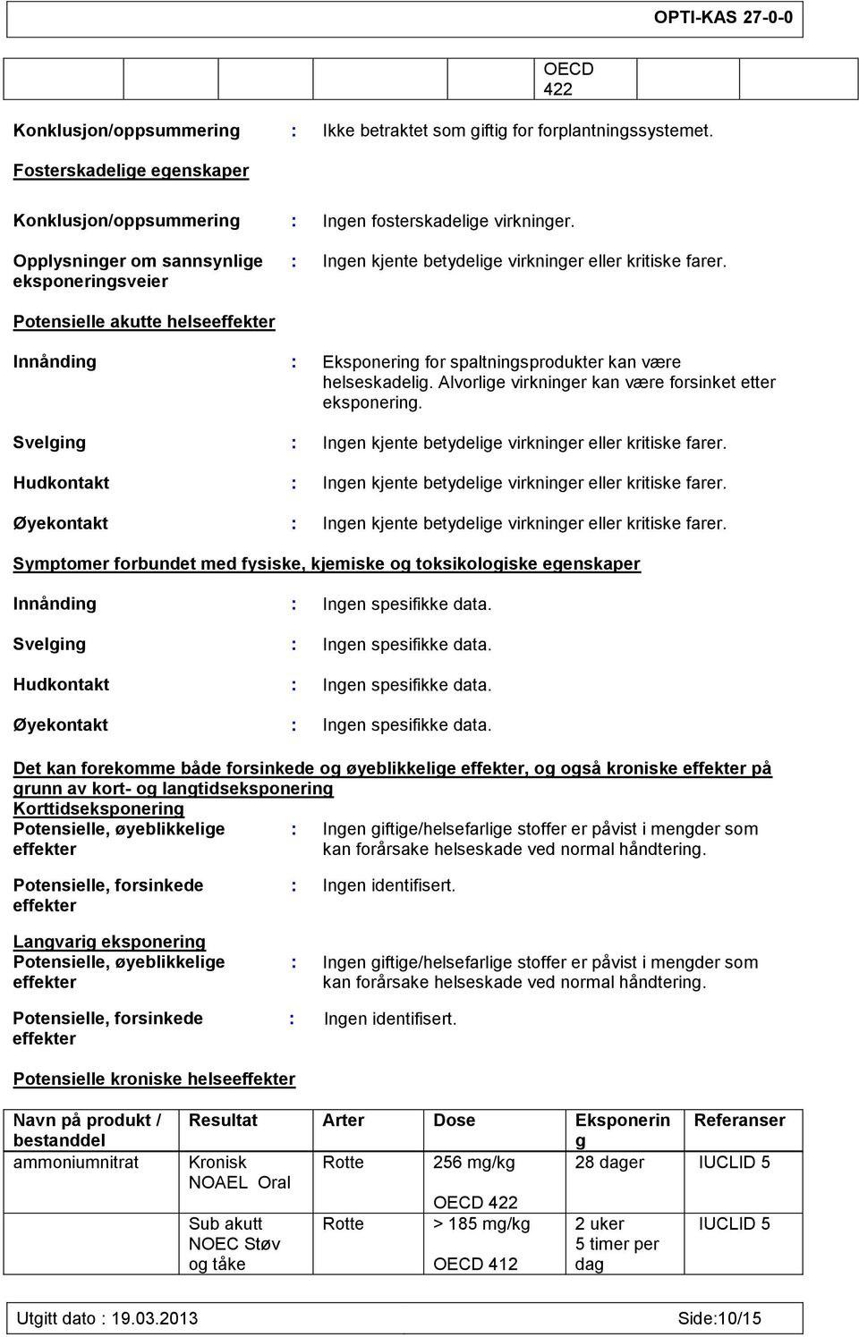 Potensielle akutte helseeffekter Innånding : Eksponering for spaltningsprodukter kan være helseskadelig. Alvorlige virkninger kan være forsinket etter eksponering.