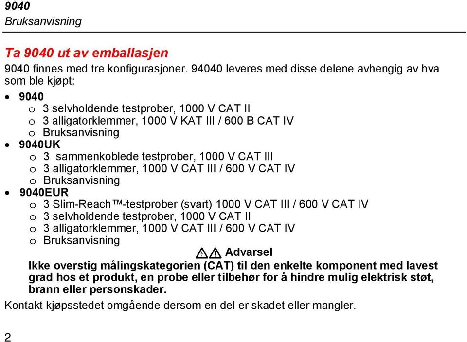 sammenkoblede testprober, 1000 V CAT III o 3 alligatorklemmer, 1000 V CAT III / 600 V CAT IV o Bruksanvisning 9040EUR o 3 Slim-Reach -testprober (svart) 1000 V CAT III / 600 V CAT IV o 3 selvholdende