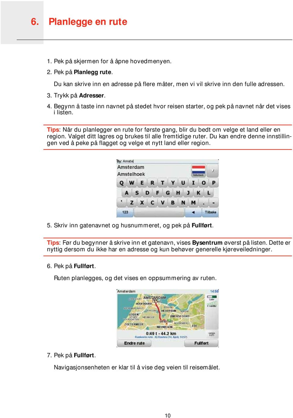 Tips: Når du planlegger en rute for første gang, blir du bedt om velge et land eller en region. Valget ditt lagres og brukes til alle fremtidige ruter.