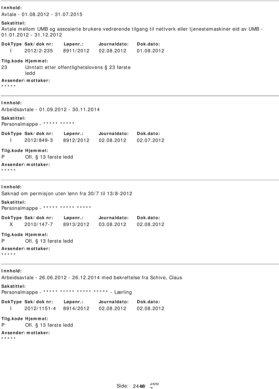 08.2012 02.08.2012 Arbeidsavtale - 26.06.2012-26.12.2014 med bekreftelse fra chive, Claus ersonalmappe - - Lærling 2012/1151-4 8914/2012 02.08.2012 02.08.2012 ide: 2446 av 366