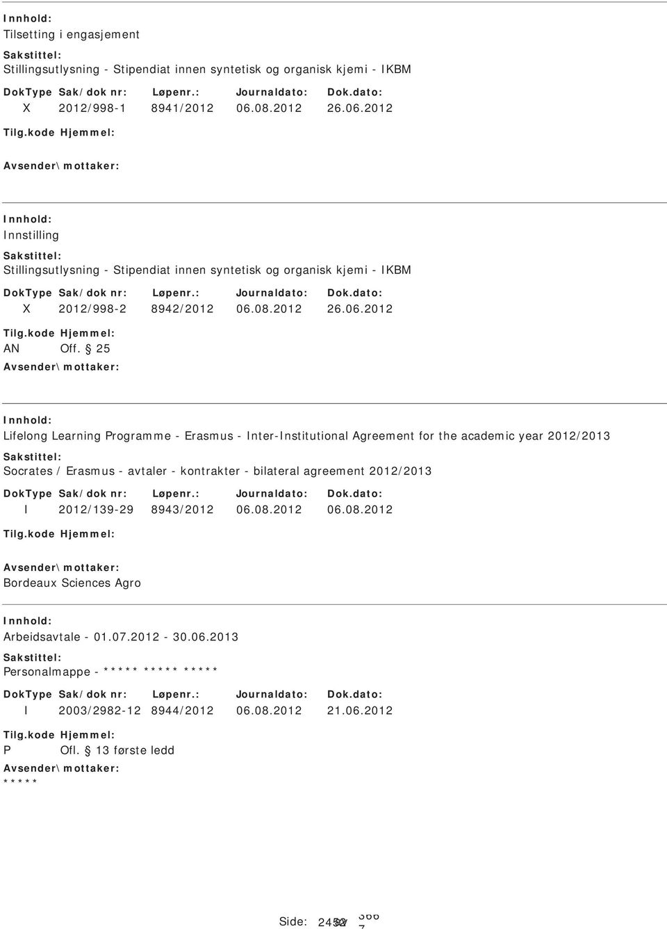 25 Lifelong Learning rogramme - Erasmus - nter-nstitutional Agreement for the academic year 2012/2013 ocrates / Erasmus - avtaler - kontrakter - bilateral