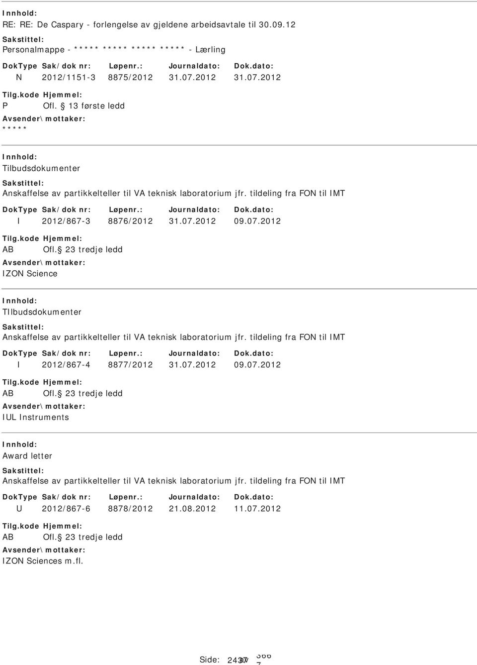 23 tredje ledd ZON cience Tlbudsdokumenter Anskaffelse av partikkelteller til VA teknisk laboratorium jfr. tildeling fra FON til MT 2012/86-4 88/2012 31.0.2012 09.0.2012 AB Ofl.