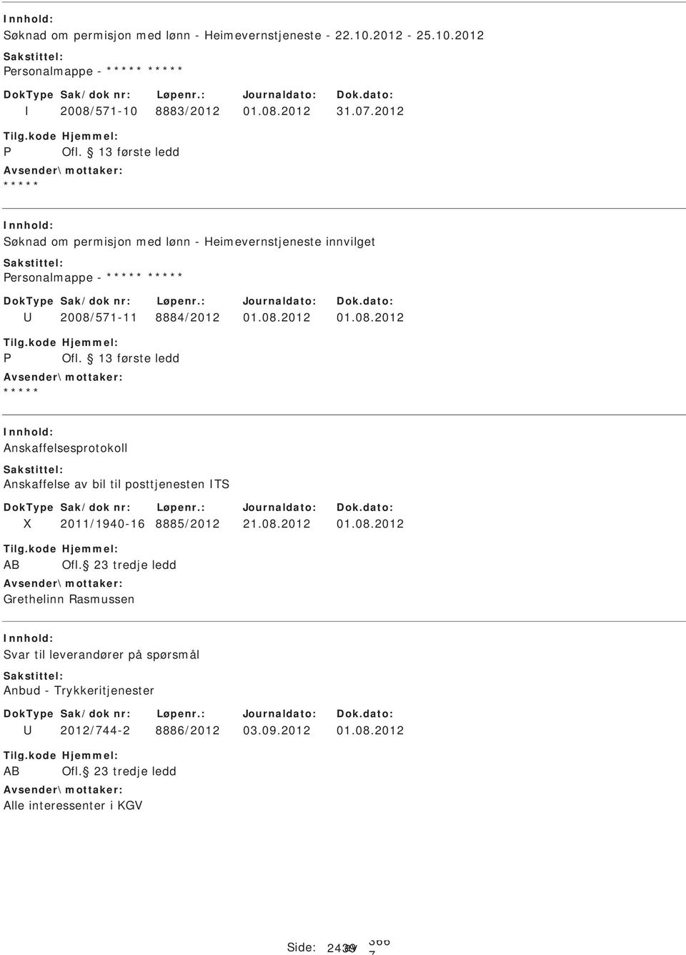 08.2012 01.08.2012 Anskaffelsesprotokoll Anskaffelse av bil til posttjenesten T 2011/1940-16 8885/2012 01.08.2012 AB Ofl.