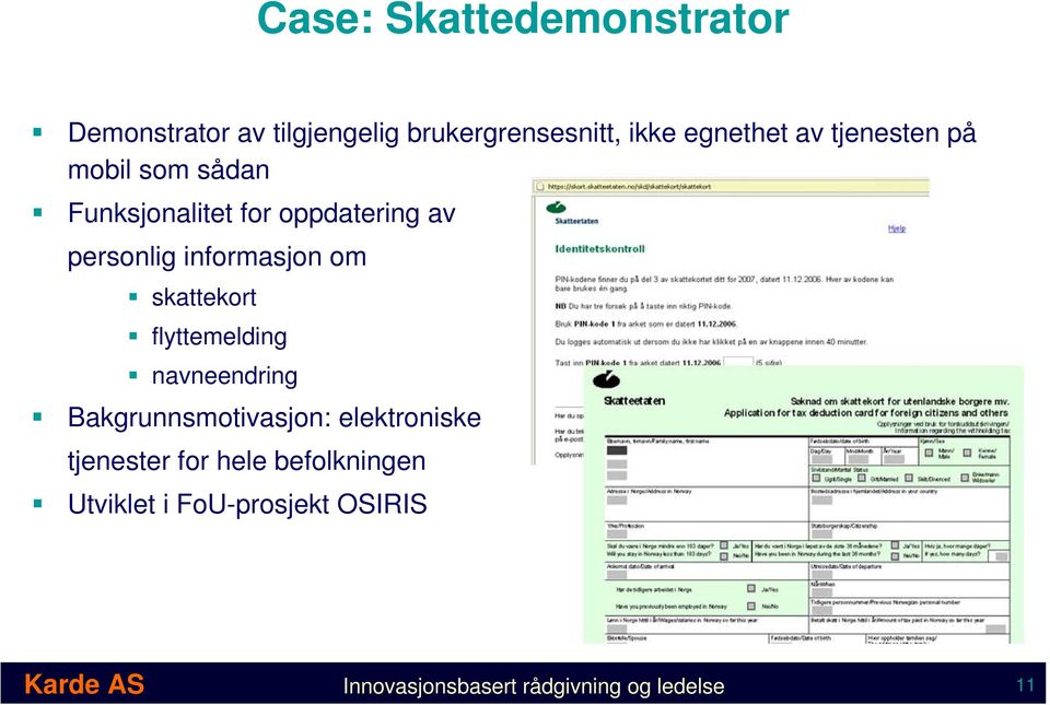 skattekort flyttemelding navneendring Bakgrunnsmotivasjon: elektroniske tjenester for hele