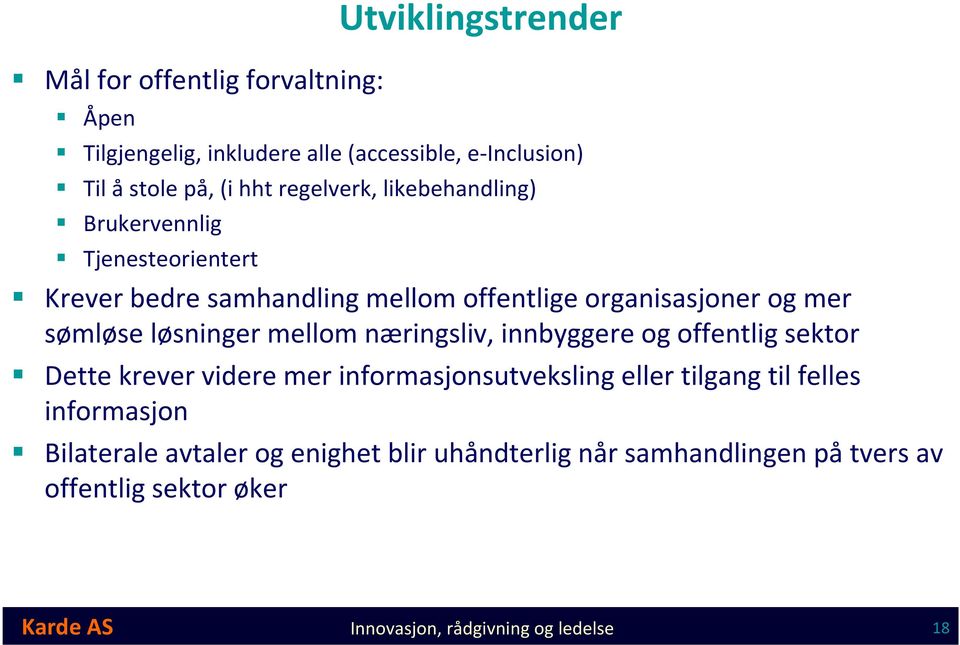 løsninger mellom næringsliv, innbyggere og offentlig sektor Dette krever videre mer informasjonsutveksling eller tilgang tilfelles