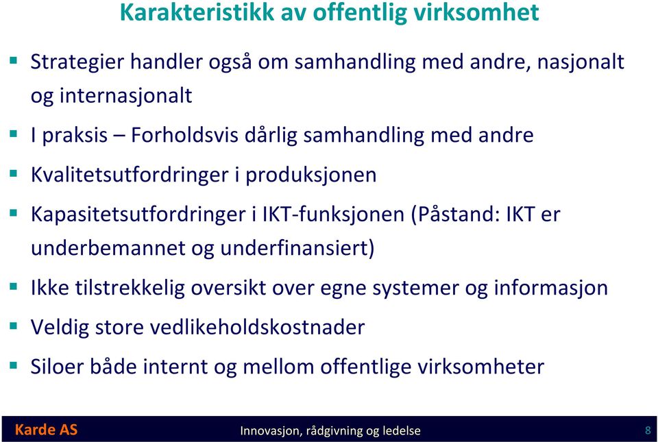 IKT-funksjonen(Påstand: IKT er underbemannet og underfinansiert) Ikke tilstrekkelig oversikt over egne systemer og