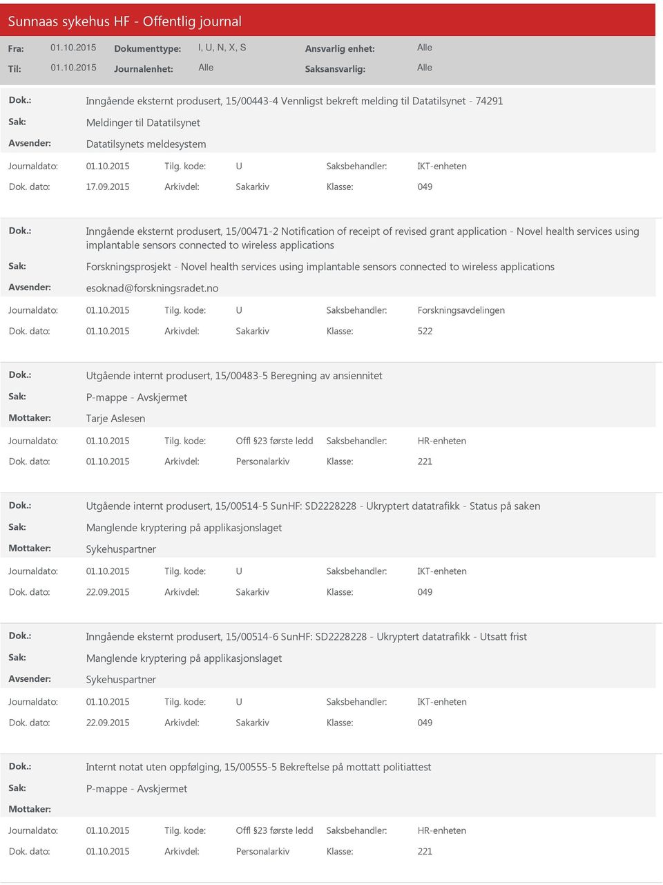 applications Forskningsprosjekt - Novel health services using implantable sensors connected to wireless applications esoknad@forskningsradet.no Dok.