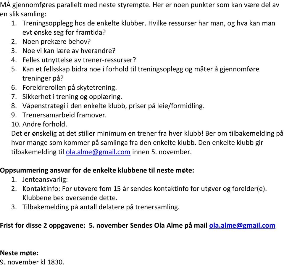 Kan et fellsskap bidra noe i forhold til treningsoplegg og måter å gjennomføre treninger på? 6. Foreldrerollen på skytetrening. 7. Sikkerhet i trening og opplæring. 8.