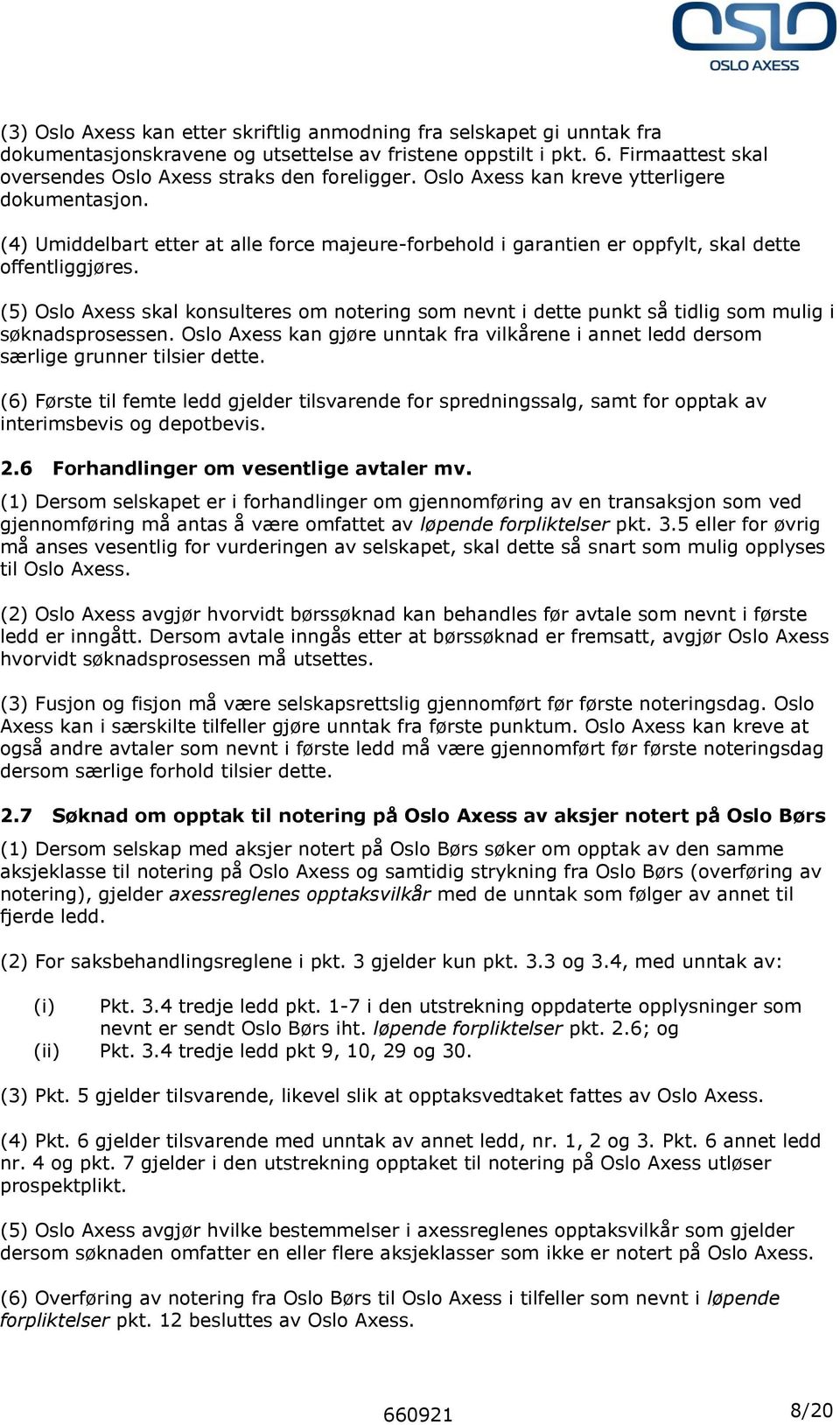 (4) Umiddelbart etter at alle force majeure-forbehold i garantien er oppfylt, skal dette offentliggjøres.