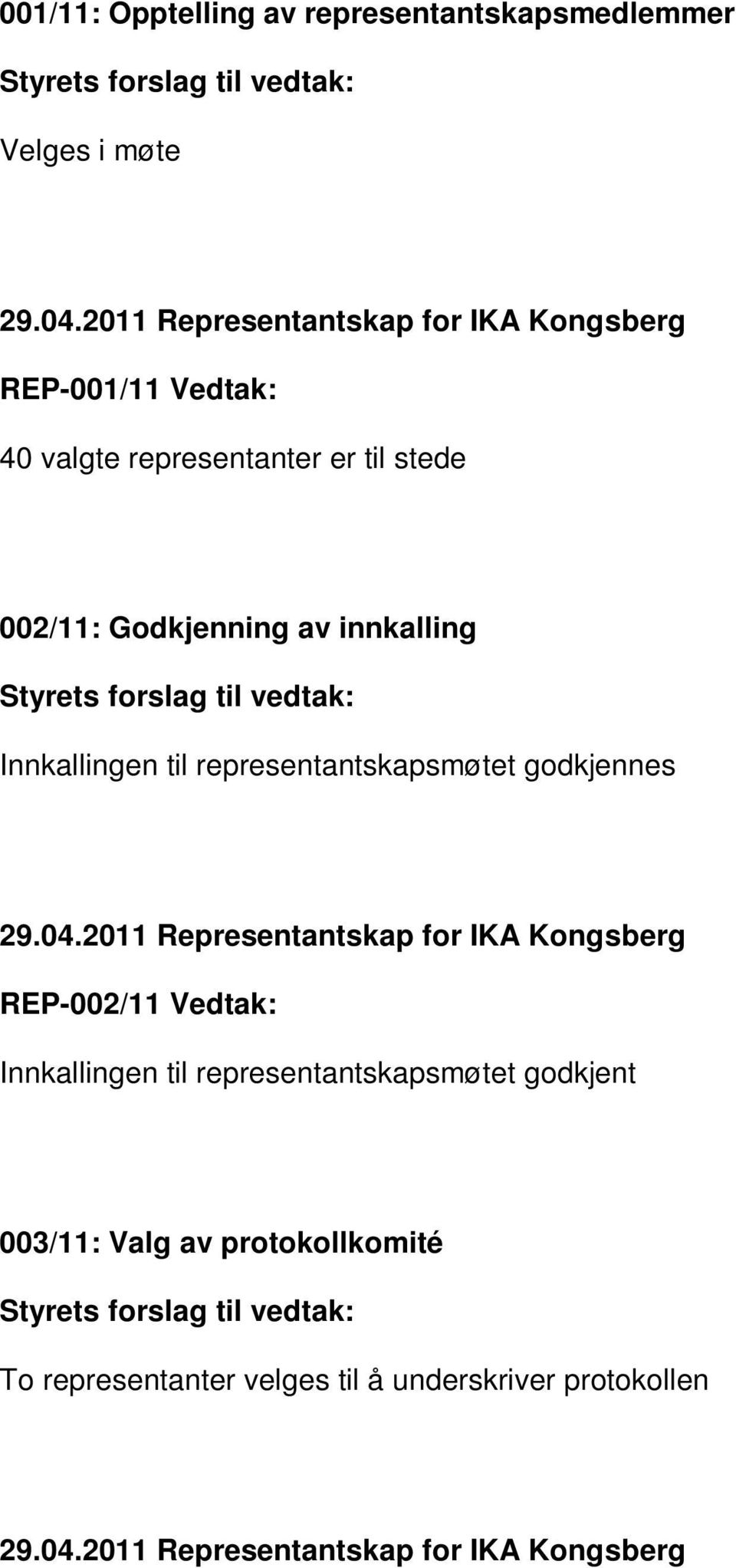 representantskapsmøtet godkjennes REP-002/11 Vedtak: Innkallingen til