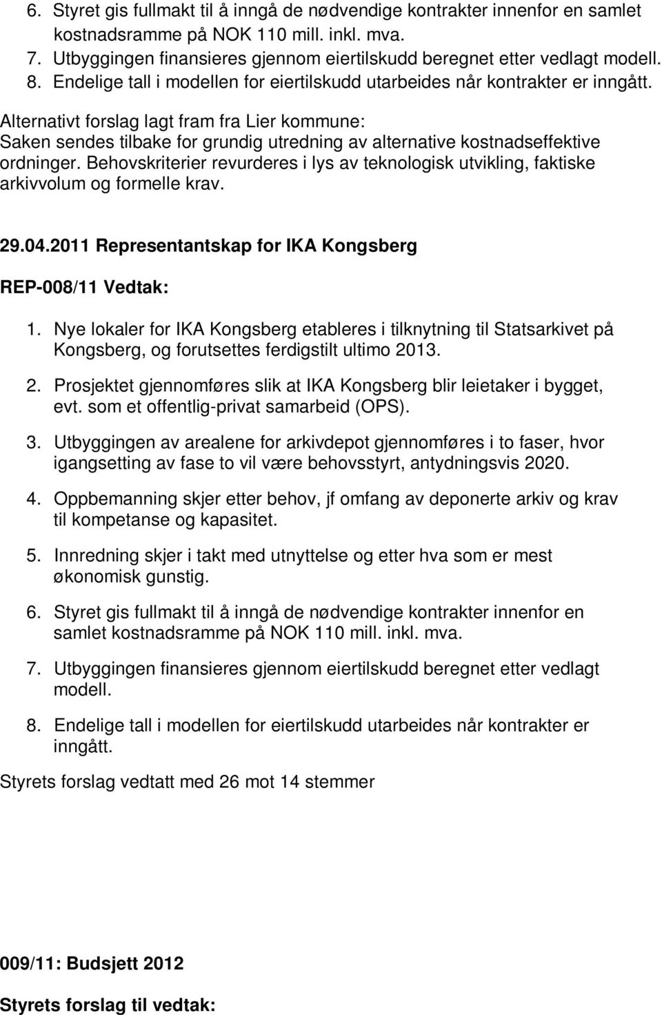 Alternativt forslag lagt fram fra Lier kommune: Saken sendes tilbake for grundig utredning av alternative kostnadseffektive ordninger.