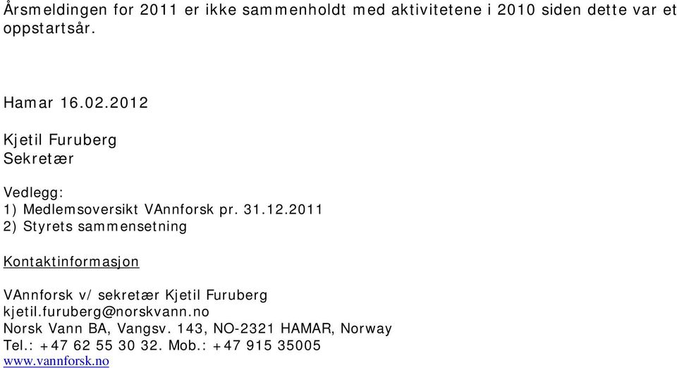 Kjetil Furuberg Sekretær Vedlegg: 1) Medlemsoversikt VAnnforsk pr. 31.12.