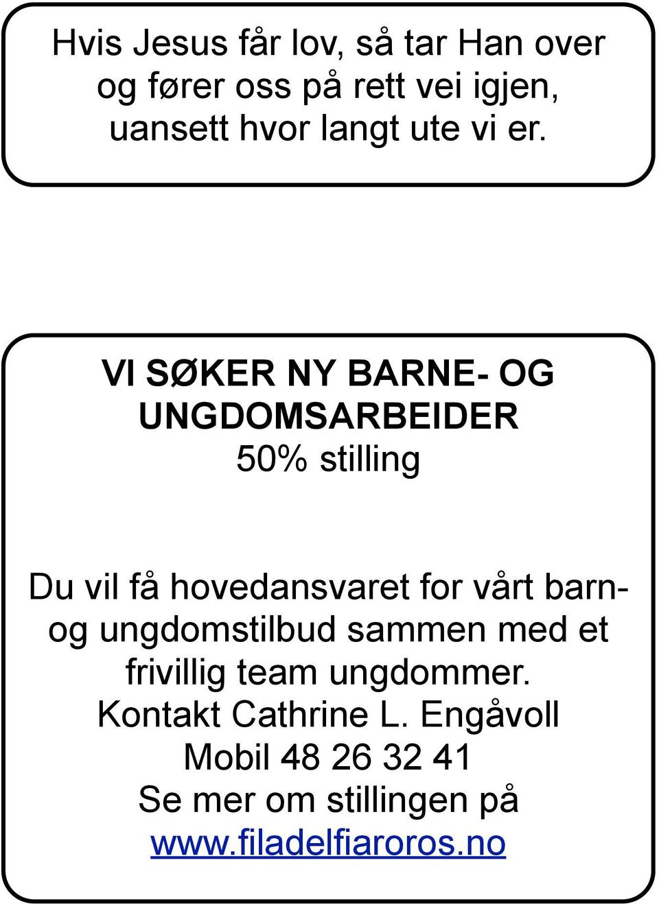 VI SØKER NY BARNE- OG UNGDOMSARBEIDER 50% stilling Du vil få hovedansvaret for vårt