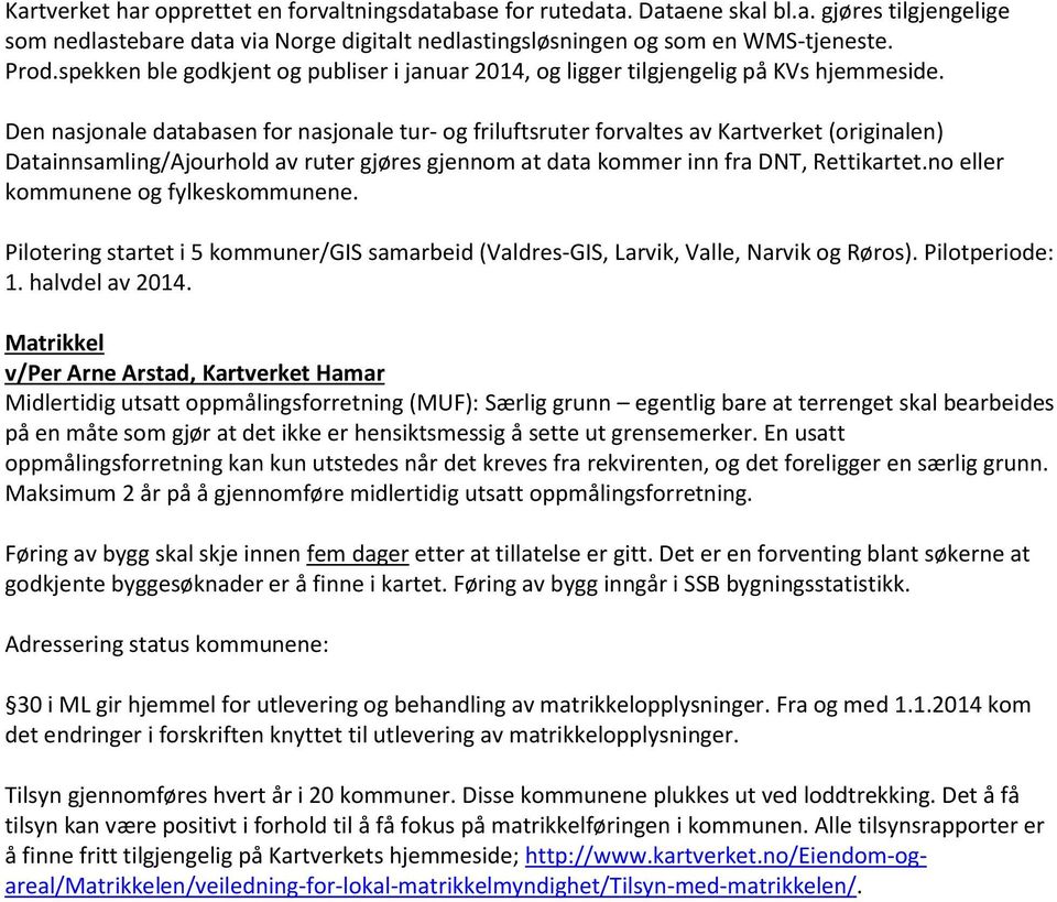 Den nasjonale databasen for nasjonale tur- og friluftsruter forvaltes av Kartverket (originalen) Datainnsamling/Ajourhold av ruter gjøres gjennom at data kommer inn fra DNT, Rettikartet.