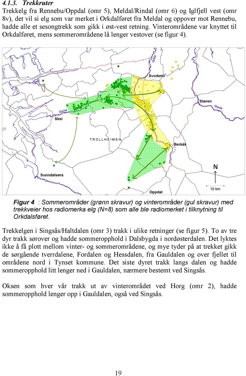 sesongtrekk som gikk i øst-vest retning. Vinterområdene var knyttet til Orkdalføret, mens sommerområdene lå lenger vestover (se figur 4).