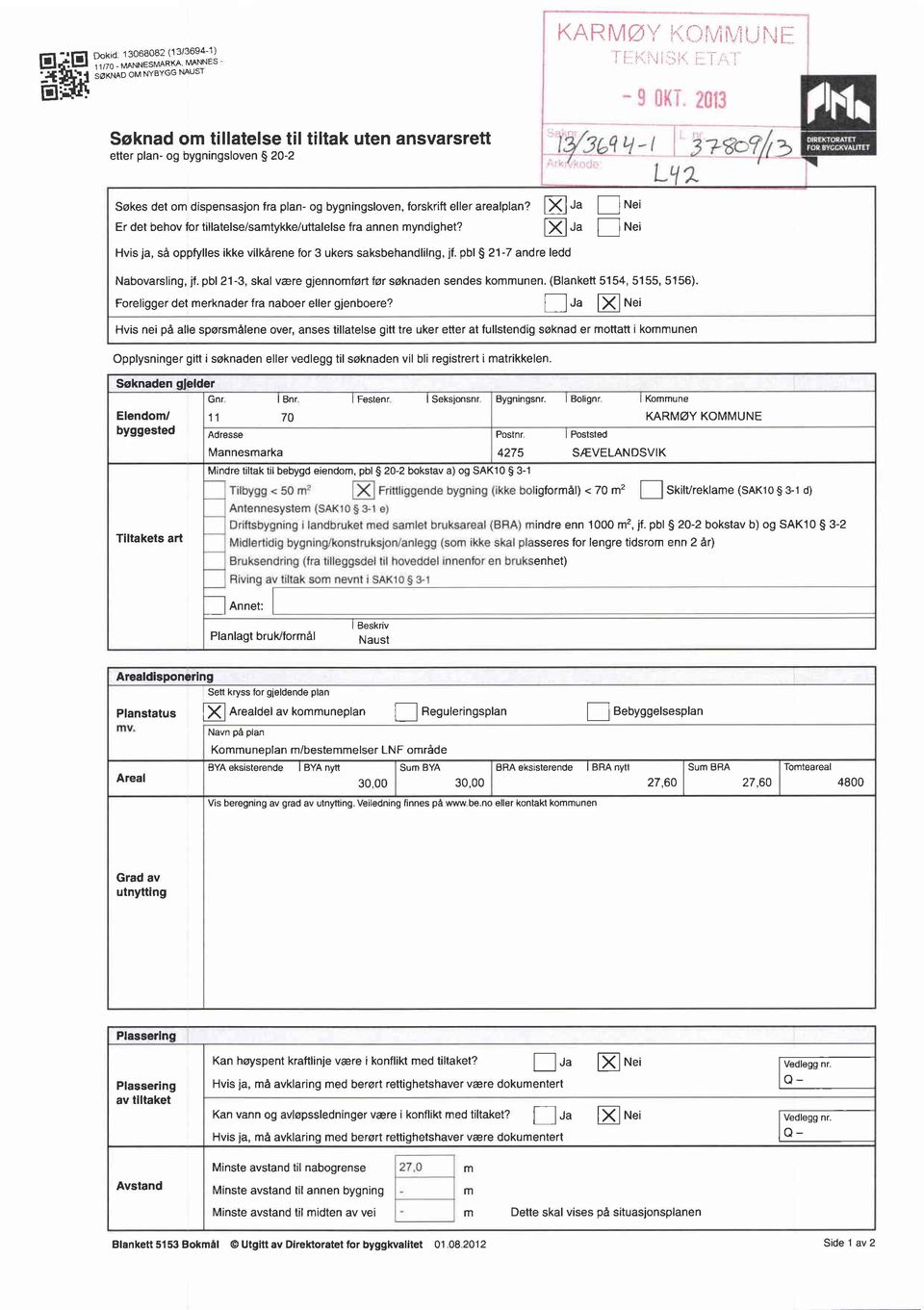 plan- og bygningsloven, forskrift eller arealplan? Er det behov for tillatelse/samtykke/uttalelse fra annen myndighet? Ja Nei Ja Nei (114EMOR51FF PreCKVAI.