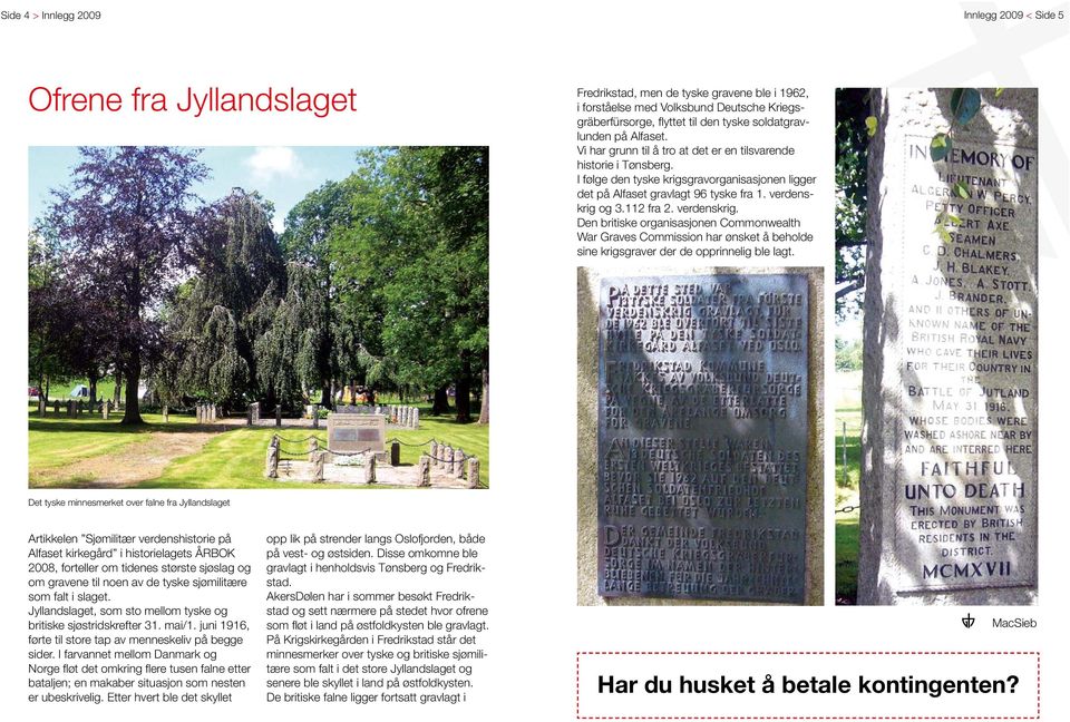 verdenskrig og 3.112 fra 2. verdenskrig. Den britiske organisasjonen Commonwealth War Graves Commission har ønsket å beholde sine krigsgraver der de opprinnelig ble lagt.