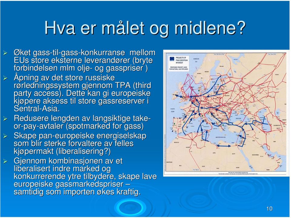 rørledningssystem rledningssystem gjennom TPA (third( party access). Dette kan gi europeiske kjøpere aksess til store gassreserver i Sentral-Asia.