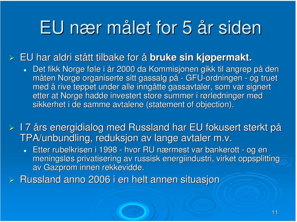 som var signert etter at Norge hadde investert store summer i rørledninger r rledninger med sikkerhet i de samme avtalene (statement( of objection).