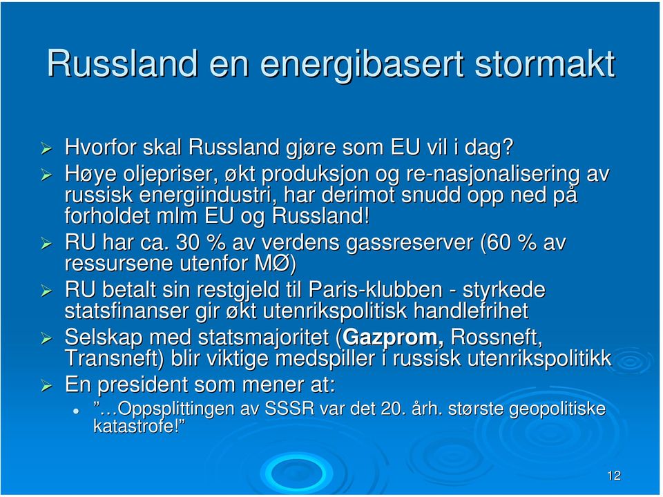 30 % av verdens gassreserver (60 % av ressursene utenfor MØ) M RU betalt sin restgjeld til Paris-klubben - styrkede statsfinanser gir økt utenrikspolitisk