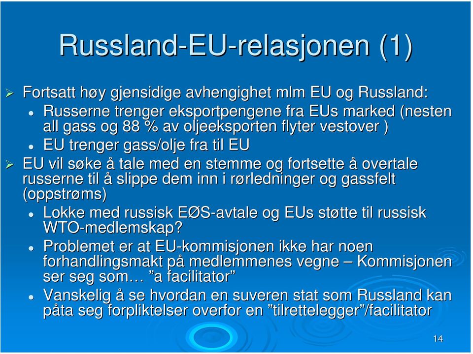 rledninger og gassfelt (oppstrøms) Lokke med russisk EØS-avtale E og EUs støtte tte til russisk WTO-medlemskap medlemskap?