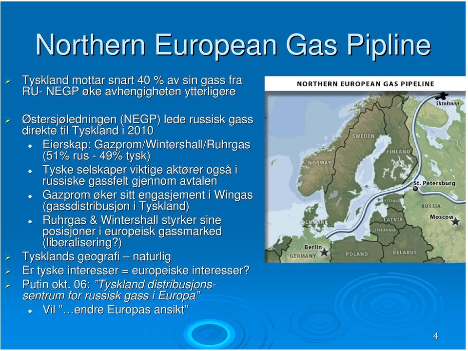 Gazprom øker sitt engasjement i Wingas (gassdistribusjon i Tyskland) Ruhrgas & Wintershall styrker sine posisjoner i europeisk gassmarked (liberalisering?