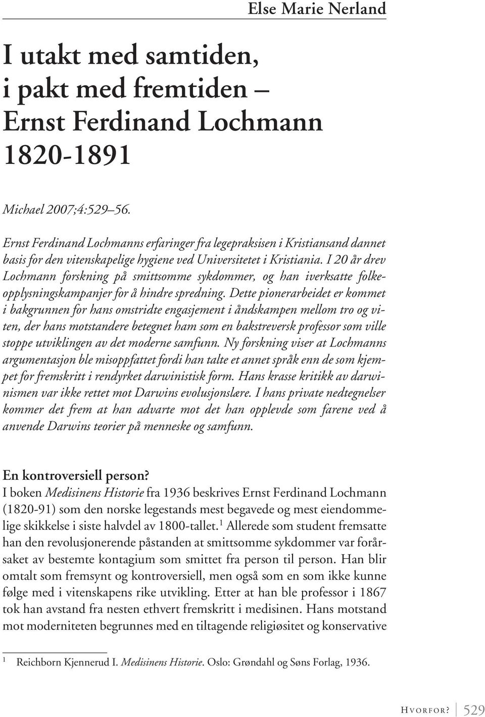 I 20 år drev Lochmann forskning på smittsomme sykdommer, og han iverksatte folkeopplysningskampanjer for å hindre spredning.