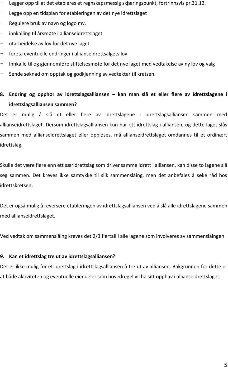 nye laget med vedtakelse av ny lov og valg - Sende søknad om opptak og godkjenning av vedtekter til kretsen. 8.