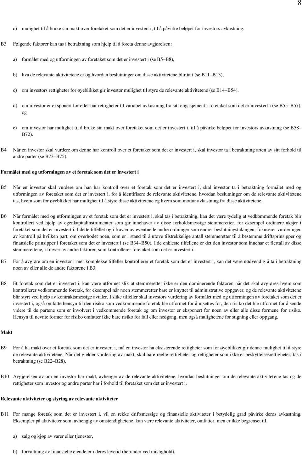 og hvordan beslutninger om disse aktivitetene blir tatt (se B11 B13), c) om investors rettigheter for øyeblikket gir investor mulighet til styre de relevante aktivitetene (se B14 B54), d) om investor