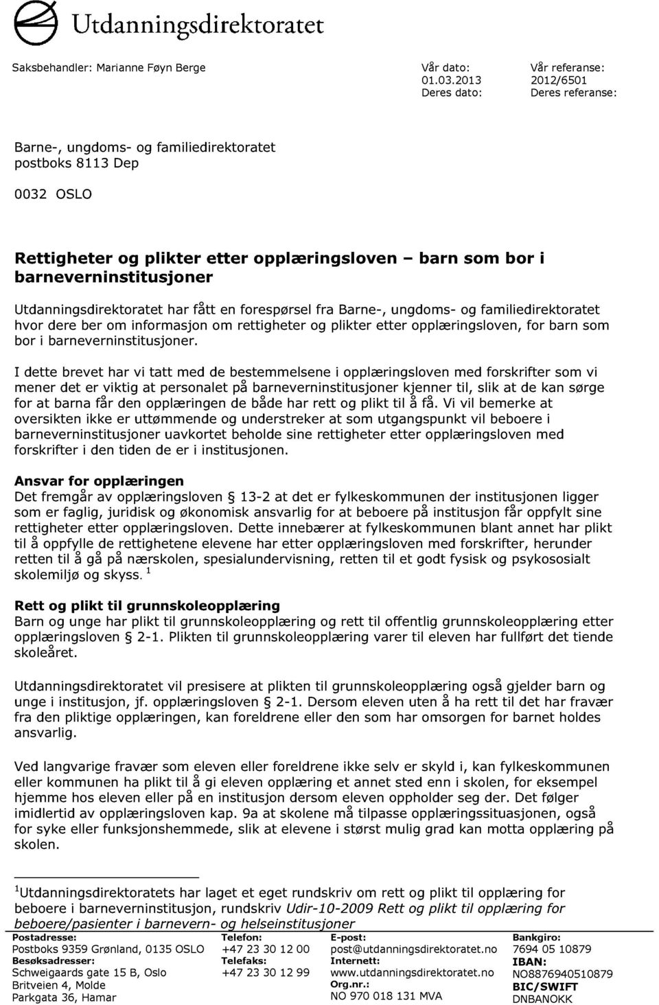 Utdanningsdirektoratet har fått en forespørsel fra Barne -, ungdoms - og familiedirektoratet hvor dere ber om informasjon om rettigheter og plikter etter opplæringsloven, for barn som bor i