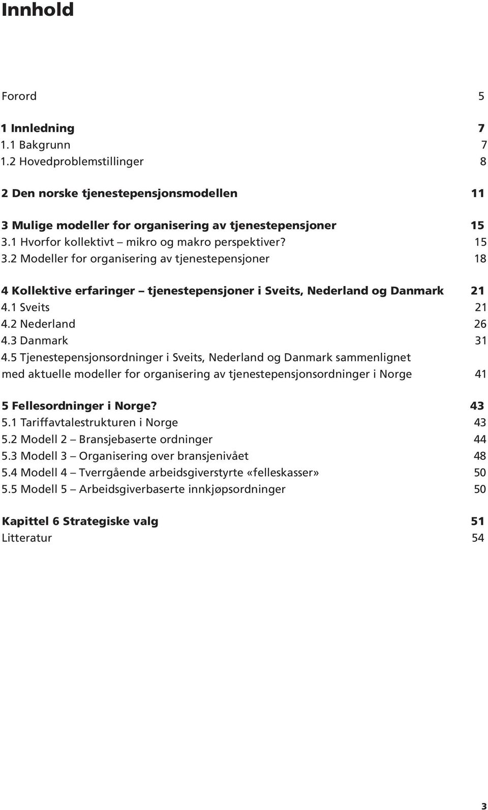 2 Nederland 26 4.3 Danmark 31 4.