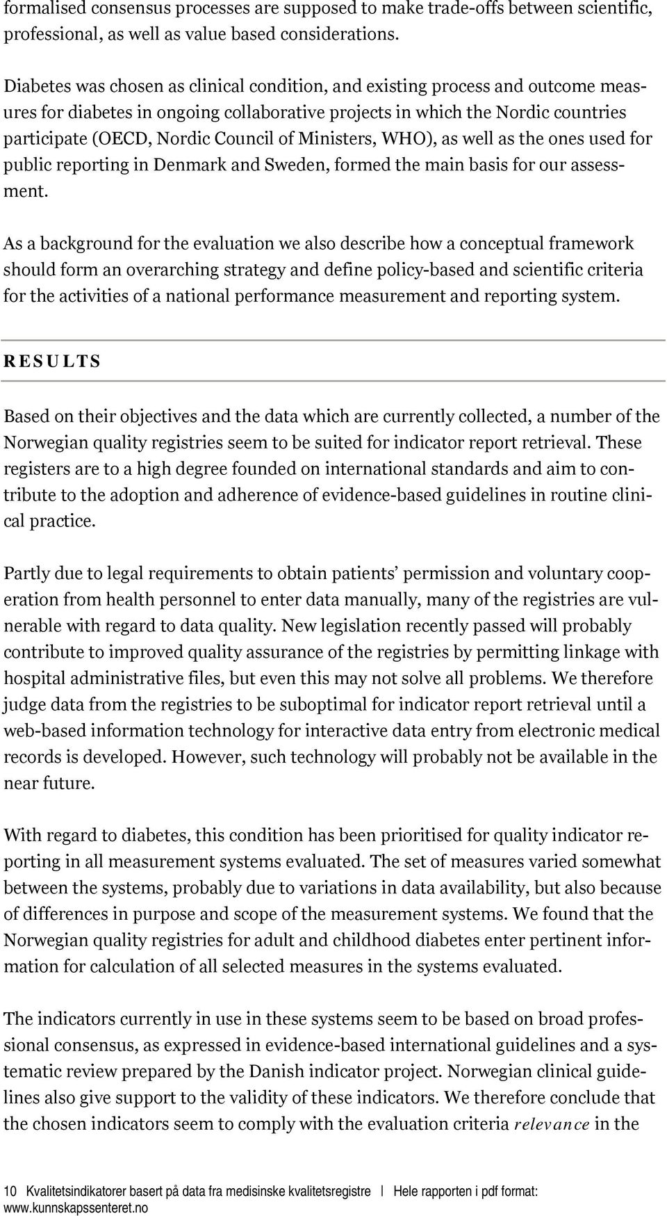 Ministers, WHO), as well as the ones used for public reporting in Denmark and Sweden, formed the main basis for our assessment.