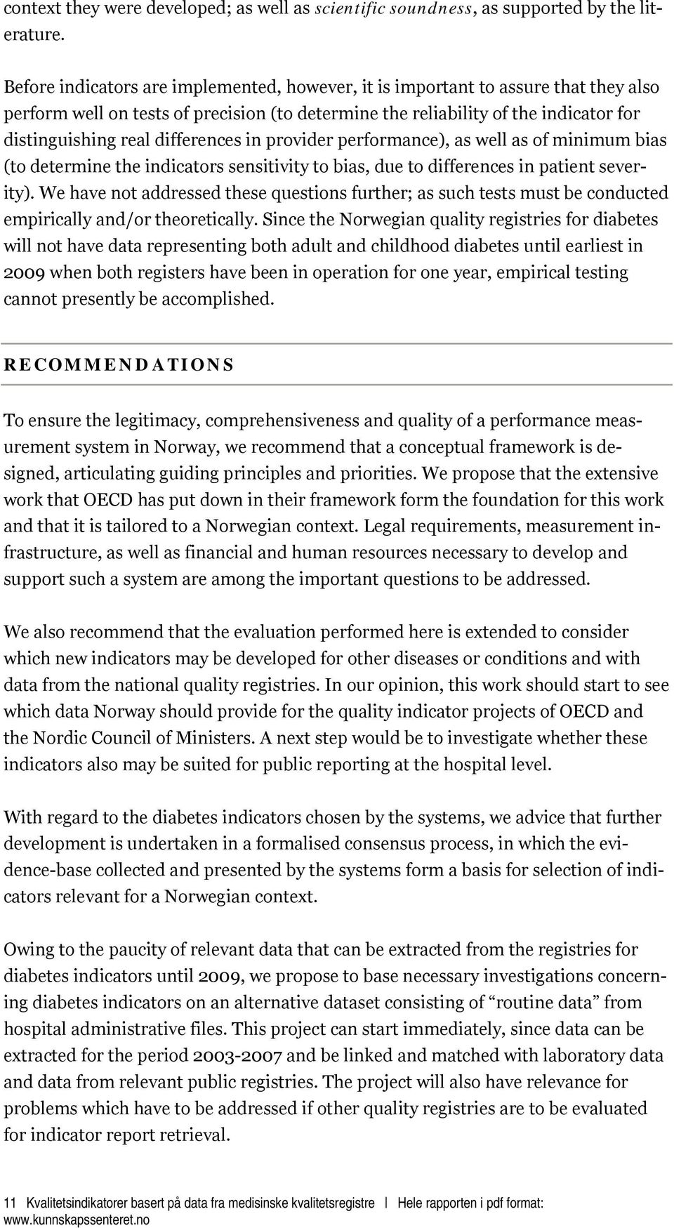 differences in provider performance), as well as of minimum bias (to determine the indicators sensitivity to bias, due to differences in patient severity).