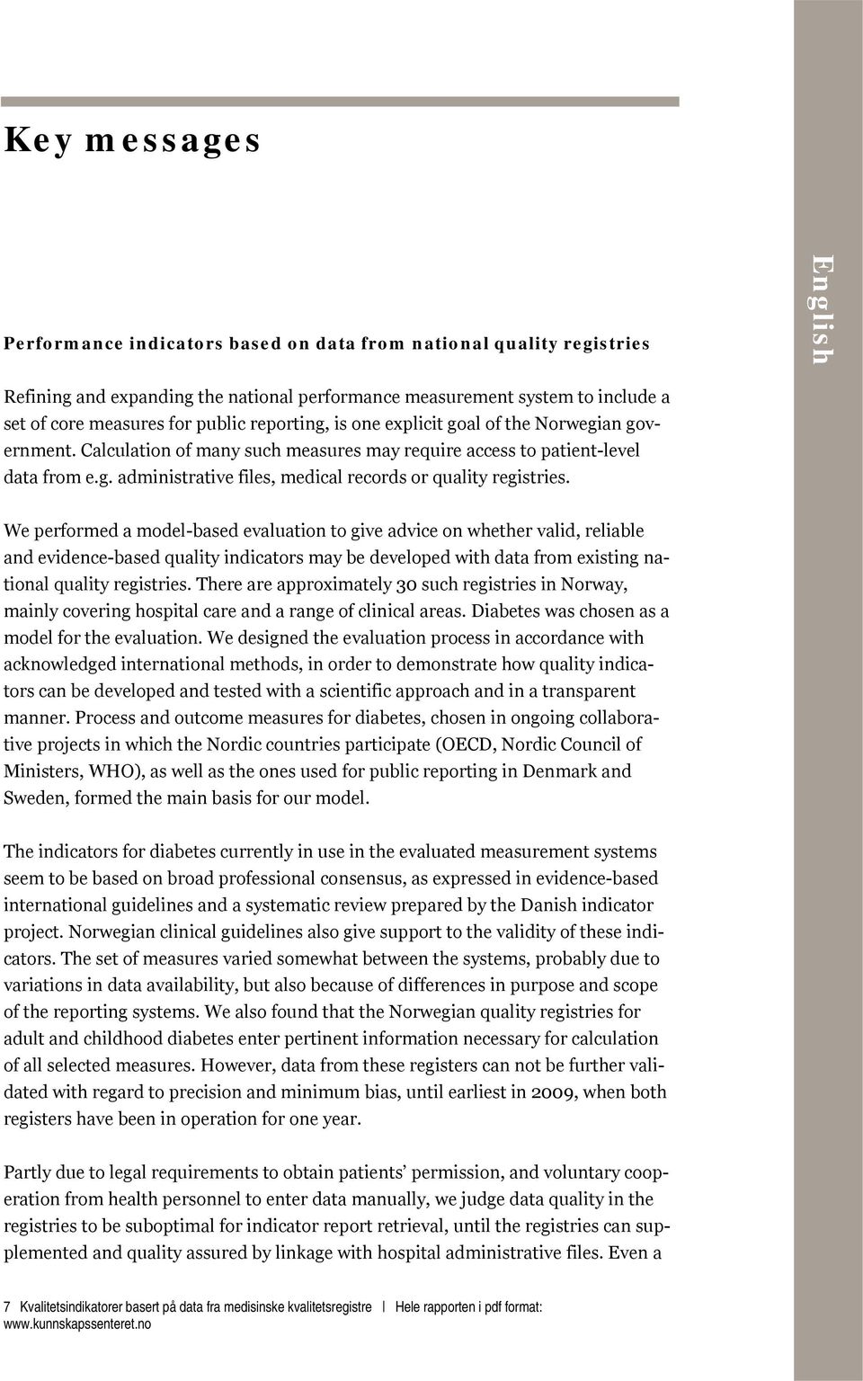 We performed a model-based evaluation to give advice on whether valid, reliable and evidence-based quality indicators may be developed with data from existing national quality registries.