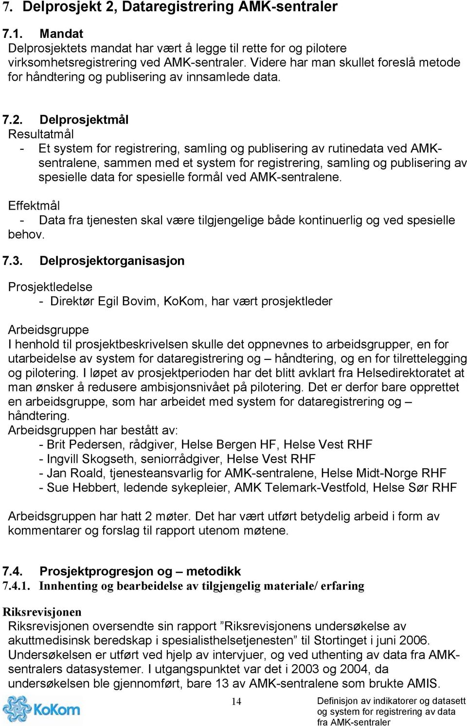 Delprosjektmål Resultatmål - Et system for registrering, samling og publisering av rutinedata ved AMKsentralene, sammen med et system for registrering, samling og publisering av spesielle data for