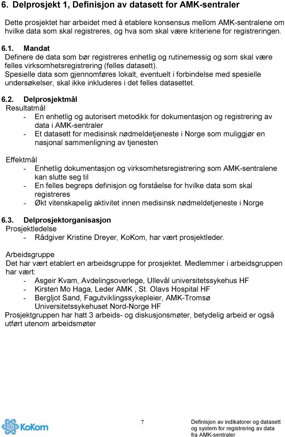 Spesielle data som gjennomføres lokalt, eventuelt i forbindelse med spesielle undersøkelser, skal ikke inkluderes i det felles datasettet. 6.2.