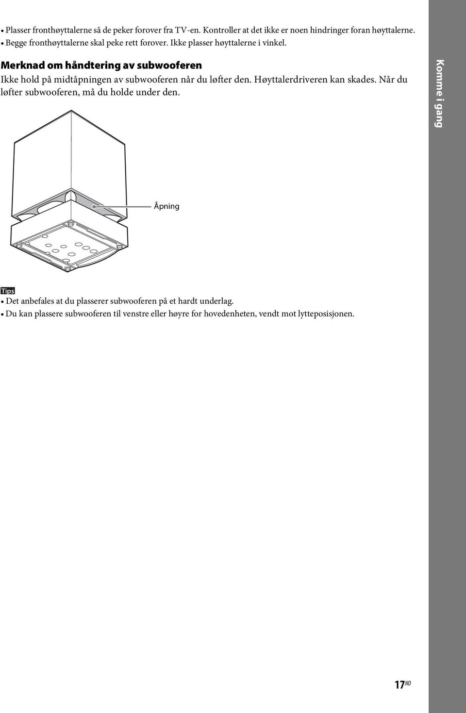 nad om håndtering av subwooferen Ikke hold på midtåpningen av subwooferen når du løfter den. Høyttalerdriveren kan skades.