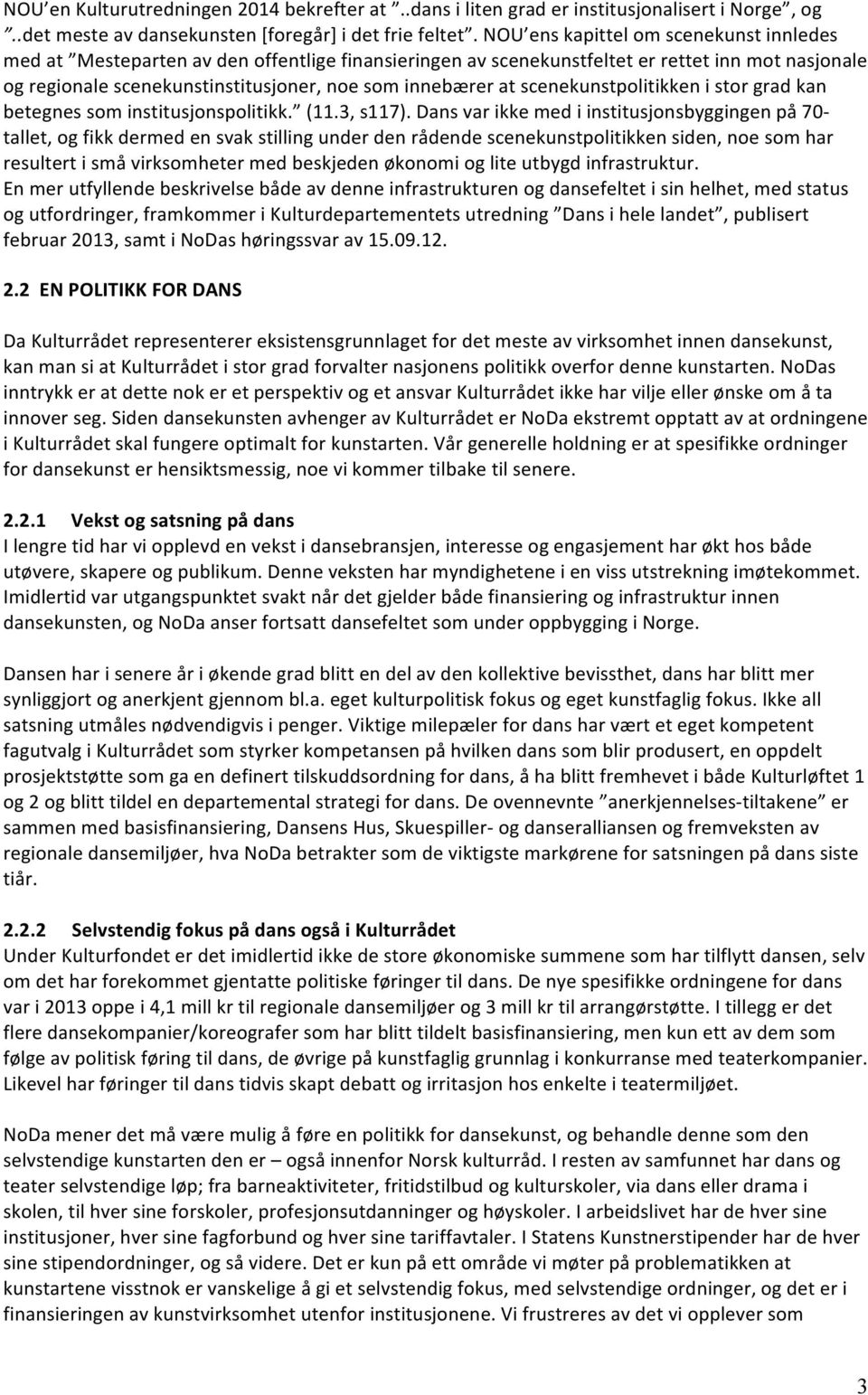 scenekunstpolitikken i stor grad kan betegnes som institusjonspolitikk. (11.3, s117).