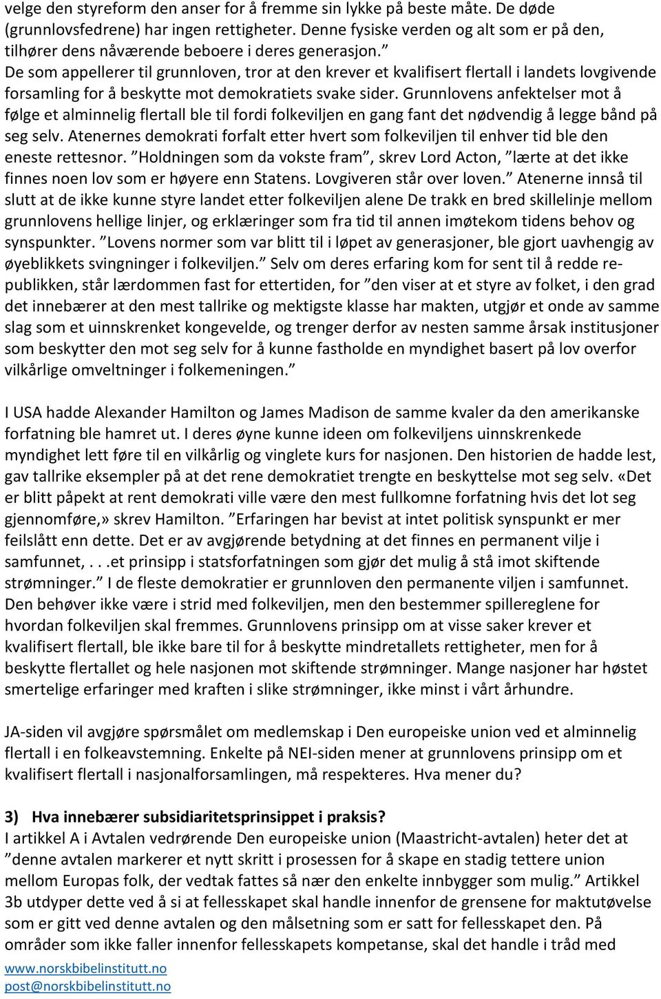 De som appellerer til grunnloven, tror at den krever et kvalifisert flertall i landets lovgivende forsamling for å beskytte mot demokratiets svake sider.