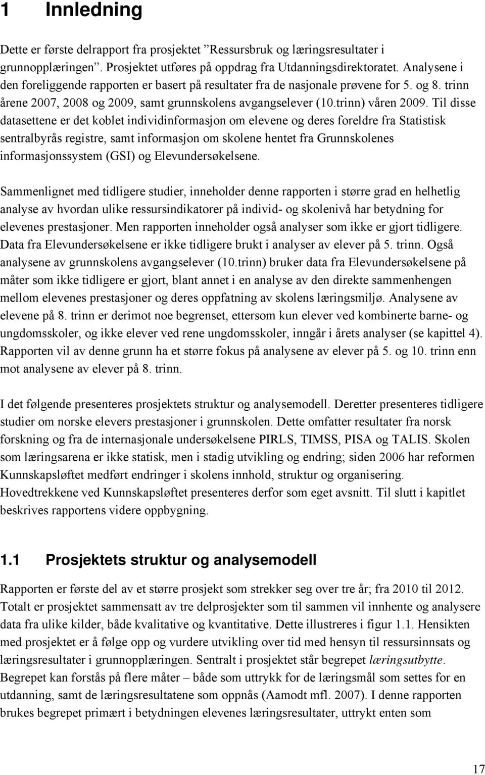 Til disse datasettene er det koblet individinformasjon om elevene og deres foreldre fra Statistisk sentralbyrås registre, samt informasjon om skolene hentet fra Grunnskolenes informasjonssystem (GSI)