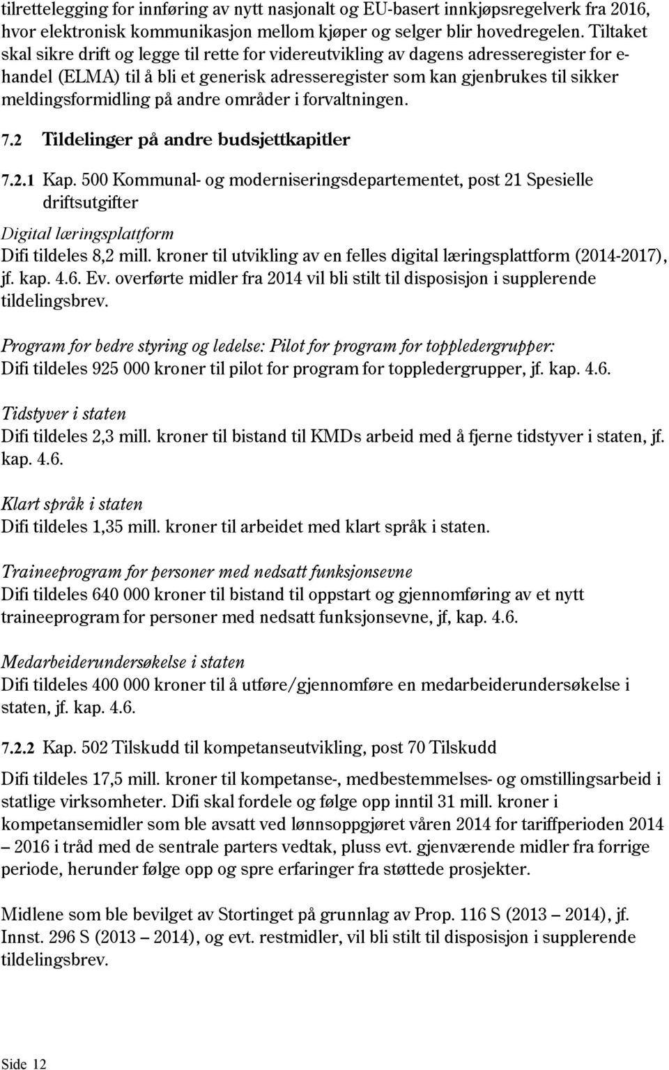 på andre områder i forvaltningen. 7.2 Tildelinger på andre budsjettkapitler 7.2.1 Kap.